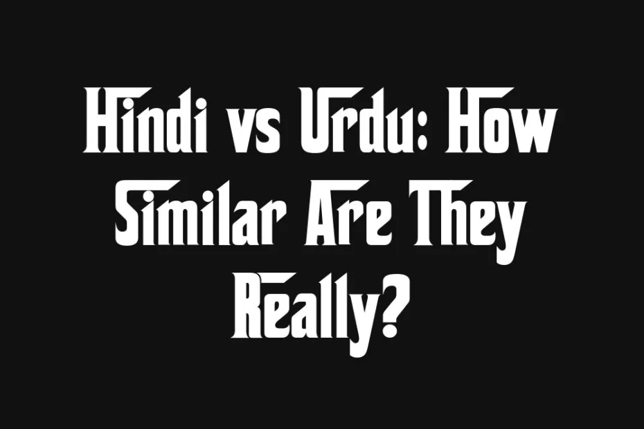 hindi-vs-urdu-how-similar-are-they-really