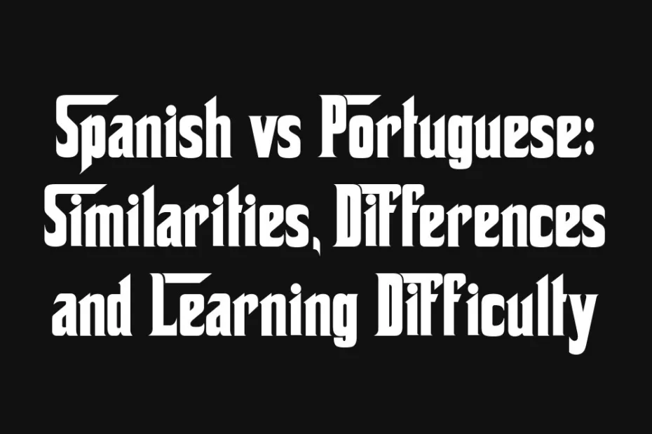 spanish-vs-portuguese-similarities-differences-and-learning-difficulty