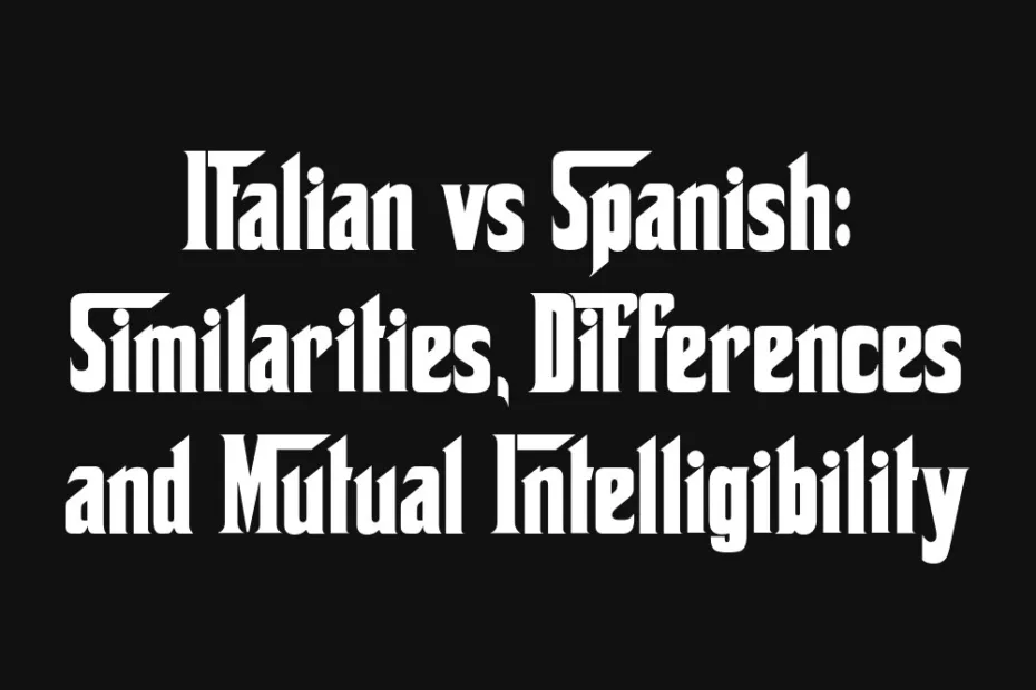 italian-vs-spanish-similarities-differences-and-mutual-intelligibility