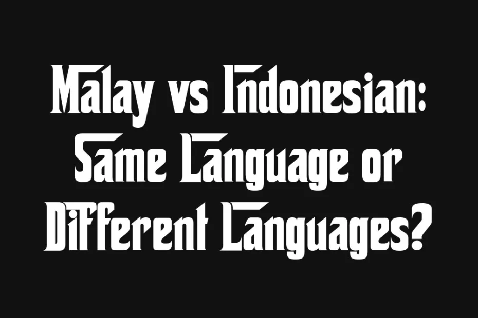 malay-vs-indonesian-same-language-or-different-languages