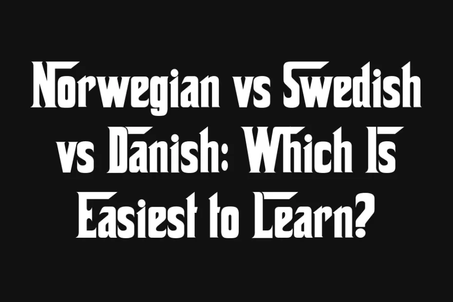 norwegian-vs-swedish-vs-danish-which-is-easiest-to-learn