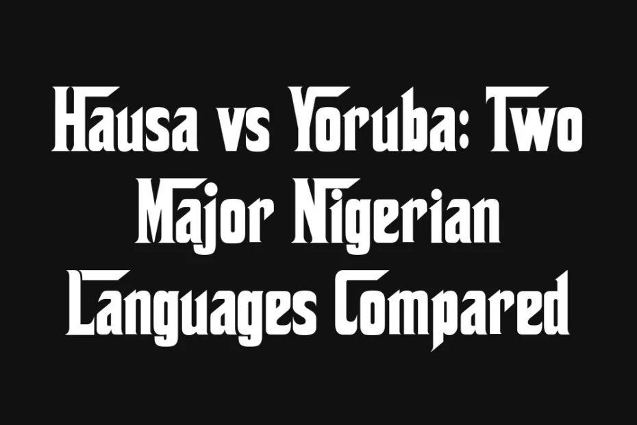 hausa-vs-yoruba-two-major-nigerian-languages-compared
