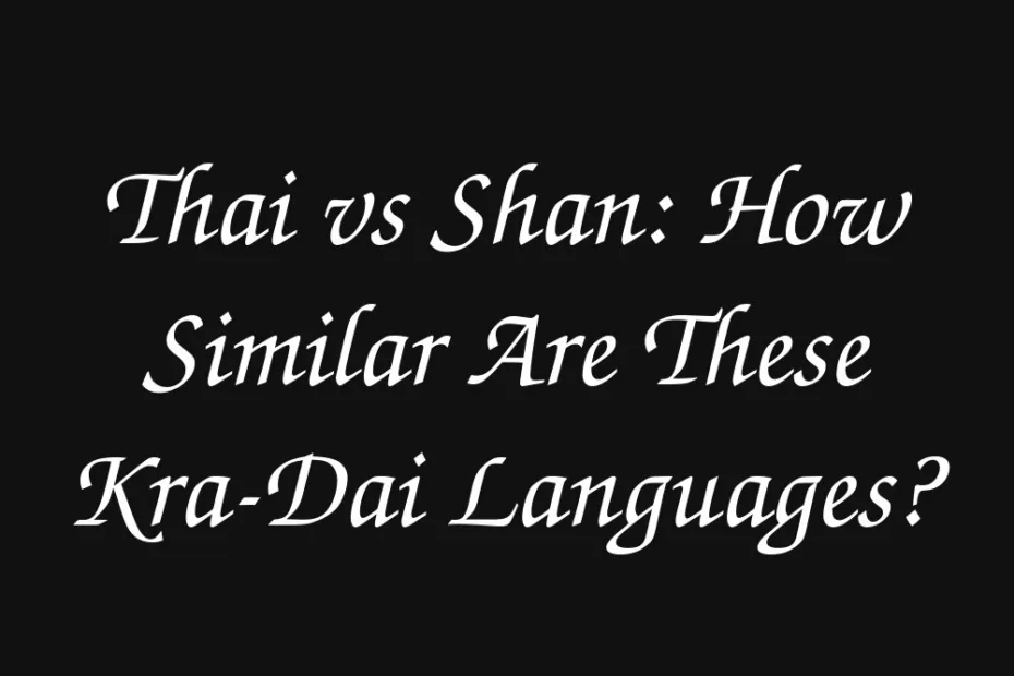 thai-vs-shan-how-similar-are-these-kra-dai-languages